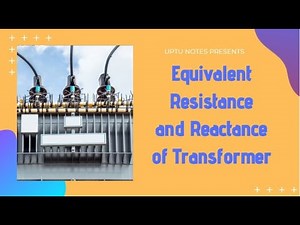 Equivalent Resistance and Reactance of Transformer