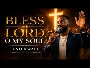 Eno Kwali - Bless The Lord, O My Soul (Official Audio & Lyrics)