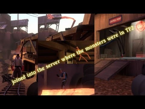 joined into the server where the monsters were in TF2