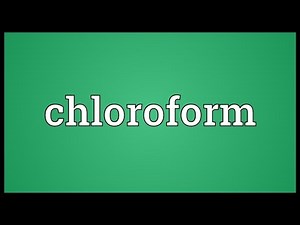 Chloroform Meaning