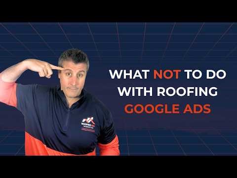 What NOT to Do With Roofing Google Ads