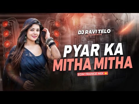PYAR KA MITHA MITHA - EDM X TRANCE MIX | DJ RAVI TELO 