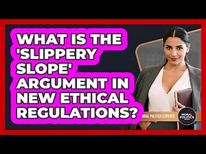 What Is The 'slippery Slope' Argument In New Ethical Regulations? - Moral Politics Experts