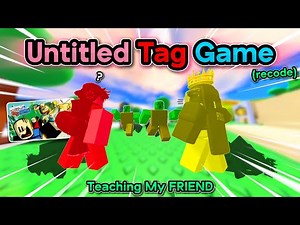 I Taught My FRIEND How To Play Untitled Tag Game (recode)