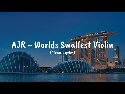 AJR - Worlds Smallest Violin (Clean-Lyrics)