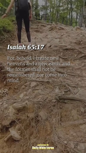  “For, behold, I create new heavens and a new earth: and the former...