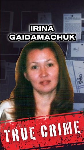 The Shocking Crimes of Irina Gaidamachuk: A True Crime Story #truecrime #truecrimecommunity #shorts