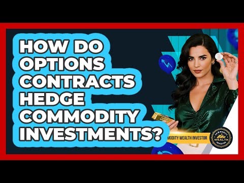 How Do Options Contracts Hedge Commodity Investments? - Commodity Wealth Investor