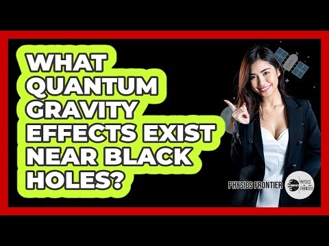 What Quantum Gravity Effects Exist Near Black Holes? - Physics Frontier