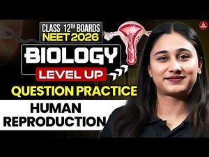 Human Reproduction: Live Questions Practice Session for Class 12th + NEET 2026 Biology Preparation!