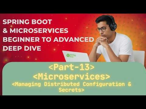Spring Boot & Microservices | Part 13 | Managing Configs and Secrets of Distributed Microservices