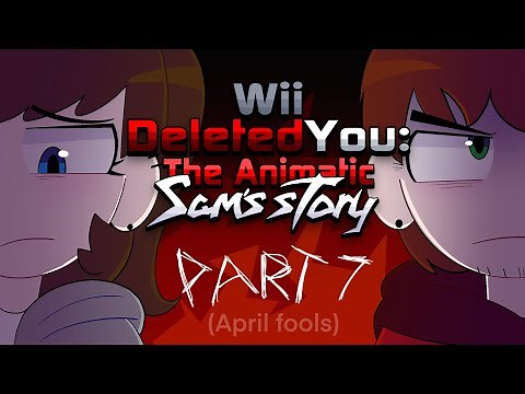 (April fools) Wii Deleted you: The animatic (Sam's story: Part 7) MAP! - TheMaskedChris