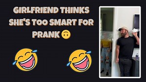 Girlfriend Thinks She's Too Smart for Prank