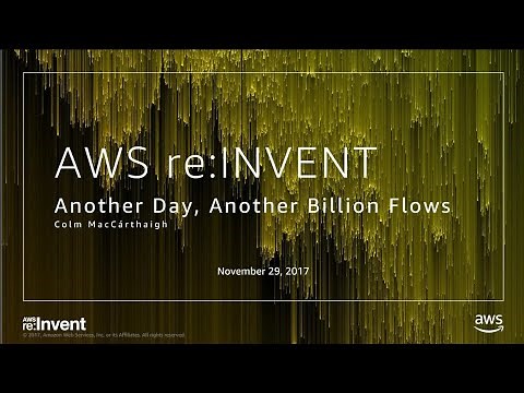 AWS re:Invent 2017: Another Day, Another Billion Flows (NET405)