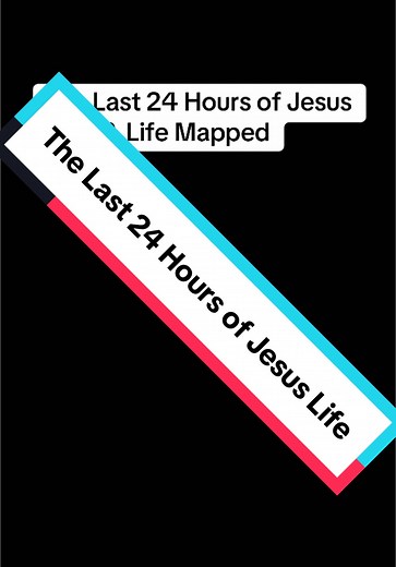 The Last 24 Hours of Jesus: A Detailed Mapping