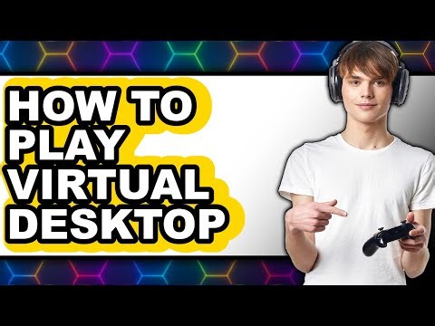How to Play Virtual Desktop - Full Guide