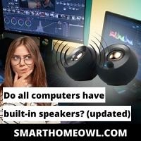 Do All Computers Have Built-In Speakers? (Updated 2023)