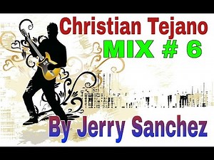 Christian Tejano Mix #6 BY JERRY SANCHEZ