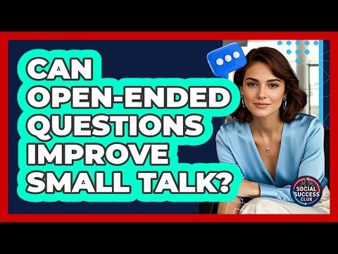 Can Open-Ended Questions Improve Small Talk?