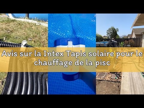Avis sur la Intex Tapis solaire pour le chauffage de la piscine respectueux de l’environnement.
