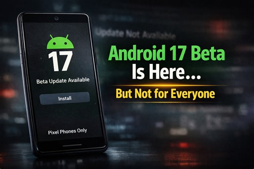 Android 17 Beta Rolls Out to Pixel Phones, But Timing Is Unclear