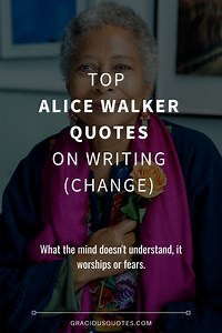 Top 52 Alice Walker Quotes on Writing (CHANGE)
