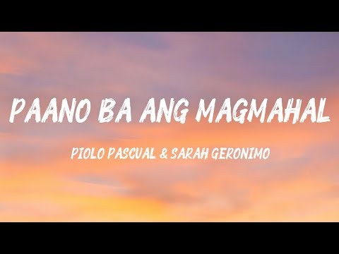 PAANO BA ANG MAGMAHAL - PIOLO PASCUAL & SARAH GERONIMO (LYRICS)
