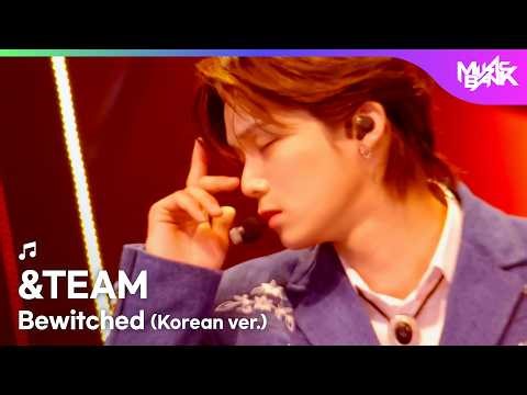 &TEAM エンチーム 앤팀 - Bewitched (Korean ver.) [Music Bank] | KBS WORLD TV 260501