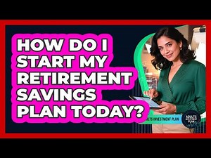 How Do I Start My Retirement Savings Plan Today? - Adults Investment Plan