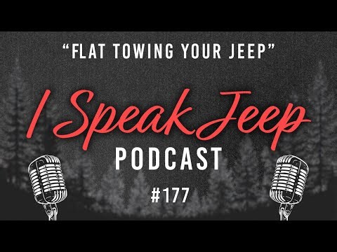 All About Flat Towing - I Speak Jeep #177