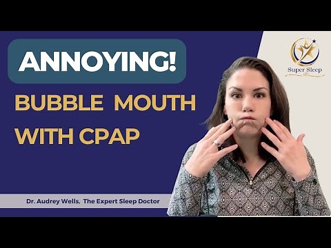 Annoying! Bubble mouth with CPAP