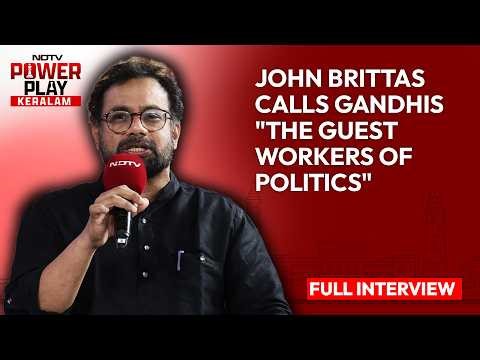 John Brittas Interview | John Brittas Calls Gandhis "The Guest Workers Of Politics"