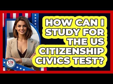 How Can I Study for the US Citizenship Civics Test?