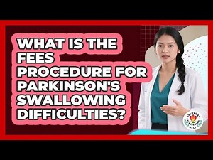 What Is The FEES Procedure For Parkinson's Swallowing Difficulties? - Everyday Parkinsons Help