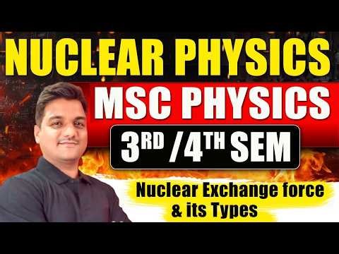 msc physics nuclear physics | nuclear exchange force and its types | msc physics lectures