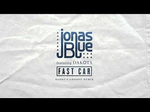 Jonas Blue - Fast Car feat. Dakota (Daddy's Groove)