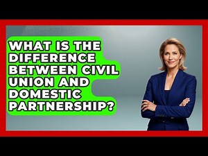What Is The Difference Between Civil Union And Domestic Partnership? - Your Civil Rights Guide