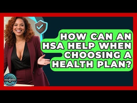 How Can An HSA Help When Choosing A Health Plan? - InsuranceGuide360.com