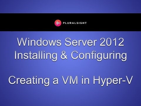 Windows Server 2012 Hyper-V: Creating A Virtual Machine