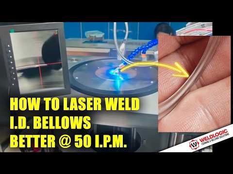 How To Laser Weld I.D. Bellows Better @ 50 I.P.M.