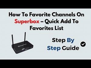 How To Favorite Channels On Superbox – Quick Add To Favorites List