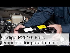 Código de fallo P2610: Funcionamiento del temporizador de parada del motor