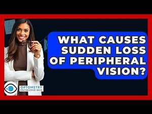What Causes Sudden Loss Of Peripheral Vision? - Optometry Knowledge Base