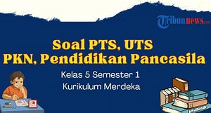 20 Soal UTS PKN Kelas 5 Semester 1 Kurikulum Merdeka Beserta Kunci Jawaban - Tribunnews.com