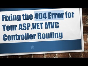 Fixing the 404 Error for Your ASP.NET MVC Controller Routing