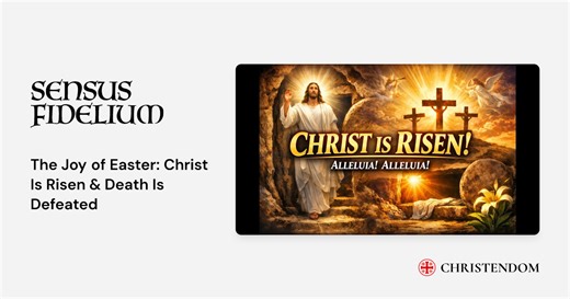 The Joy of Easter: Christ Is Risen & Death Is Defeated - Sensus Fidelium