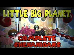 Little Big Planet: Complete Shenanigans (The Derp Crew)