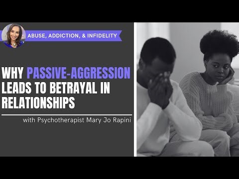 Why Passive-Aggression Leads to Betrayal in Relationships