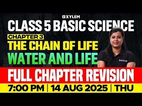 Class 5 Basic Science | The Chain of Life + Water and Life – Full Chapter Revision | Xylem Class 5
