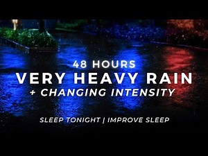 Deep Sleep FAST – Very Heavy Rain (varied intensity) | 48 Hours